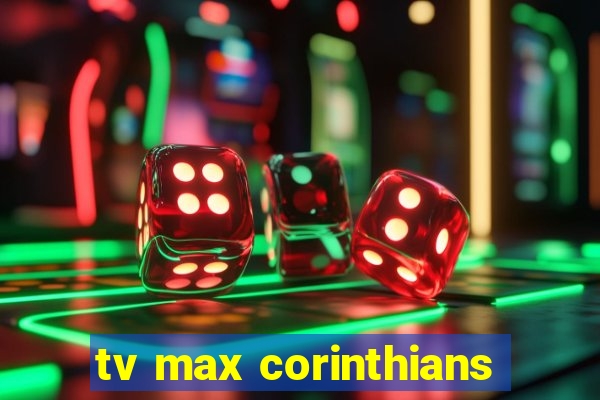 tv max corinthians